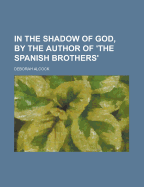 In the Shadow of God, by the Author of 'The Spanish Brothers'