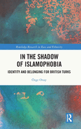 In the Shadow of Islamophobia: Identity and Belonging for British Turks