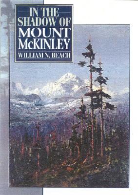 In the Shadow of Mount McKinley - Beach, William N