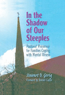In the Shadow of Our Steeples: Pastoral Presence for Families Coping with Mental Illness