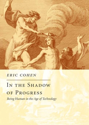 In the Shadow of Progress: Being Human in the Age of Technology - Cohen, Eric