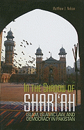 In the Shadow of Shari'ah: Islam, Islamic Law, and Democracy in Pakistan