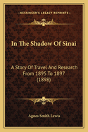 In the Shadow of Sinai: A Story of Travel and Research from 1895 to 1897 (1898)