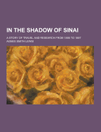 In the Shadow of Sinai; A Story of Travel and Research from 1895 to 1897