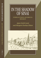 In the Shadow of Sinai/How the Codex Was Found: A Story of Travel and Research from 1895-1897/A Narrative of Two Visits to Sinai from Mrs Lewis' Journals, 1892-1893