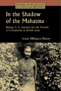 In the Shadow of the Mahatma: Bishop V. S. Azariah and the Travails of Christianity in British India