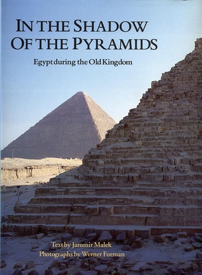 In the Shadow of the Pyramids: Egypt During the Old Kingdom - Forman, Werner, and Malek, Jaromir