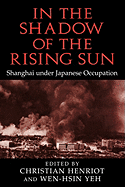 In the Shadow of the Rising Sun: Shanghai under Japanese Occupation