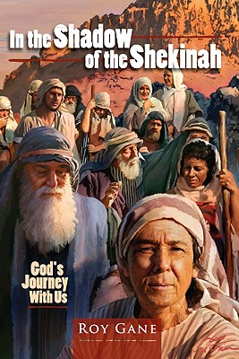 In the Shadow of the Shekinah: God's Journey with Us - Gane, Roy, Dr.
