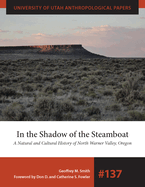 In the Shadow of the Steamboat: A Natural and Cultural History of North Warner Valley, Oregon Volume 137