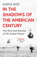 In the Shadows of the American Century: The Rise and Decline of US Global Power