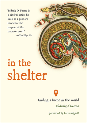In the Shelter: Finding a Home in the World - Tuama, Pdraig , and Tippett, Krista (Foreword by)