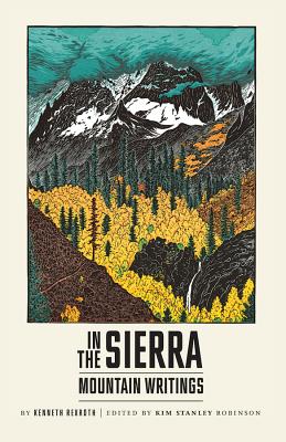 In the Sierra: Mountain Writings - Rexroth, Kenneth, and Robinson, Kim Stanley (Editor)