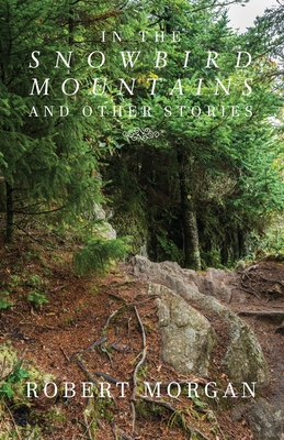 In the Snowbird Mountains and Other Stories - Morgan, Robert