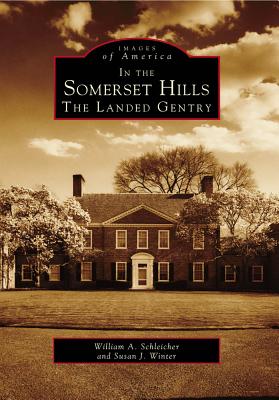 In the Somerset Hills: The Landed Gentry - Schleicher, William a, and Winter, Susan J
