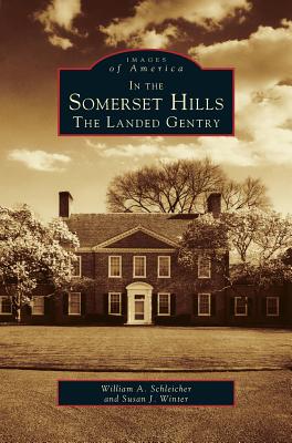 In the Somerset Hills: The Landed Gentry - Schleicher, William a, and Winter, Susan J