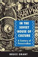 In the Soviet House of Culture: A Century of Perestroikas