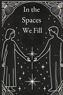 In the Spaces We Fill