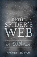 In the Spider's Web: Diary of a Porn Addict's Wife