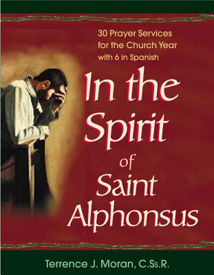 In the Spirit of Saint Alphonsus: 30 Prayer Services for the Church Year - Moran, Terrence J