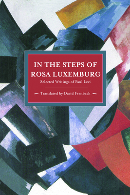 In the Steps of Rosa Luxemburg: Selected Writings of Paul Levi - Fernbach, David (Editor), and Levi, Paul