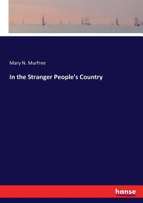 In the Stranger People's Country - Murfree, Mary N