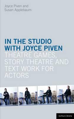 In the Studio with Joyce Piven: Theatre Games, Story Theatre and Text Work for Actors - Piven, Joyce, and Applebaum, Susan