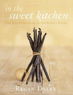In the Sweet Kitchen: The Definitive Guide to the Baker's Pantry