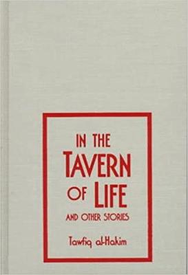 In the Tavern of Life and Other Stories - Hutchins, William M (Editor), and Al-Hakim, Tawfiq