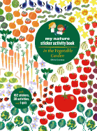 In the Vegetable Garden: My Nature Sticker Activity Book (Ages 5 and Up, with 102 Stickers, 24 Activities, and 1 Quiz): My Nature Sticker Activity Book
