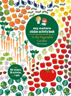 In the Vegetable Garden: My Nature Sticker Activity Book (Ages 5 and Up, with 102 Stickers, 24 Activities, and 1 Quiz) - Cosneau, Olivia