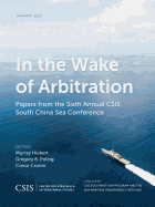 In the Wake of Arbitration: Papers from the Sixth Annual Csis South China Sea Conference