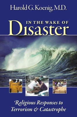 In the Wake of Disaster: Religious Responses to Terrorism & Catastrophe - Koenig, Harold G, MD