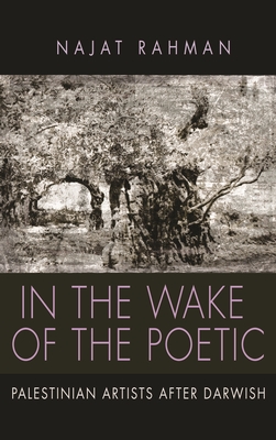 In the Wake of the Poetic: Palestinian Artists After Darwish - Rahman, Najat