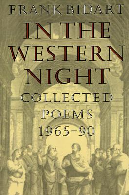 In the Western Night: Collected Poems 1965-90 - Bidart, Frank