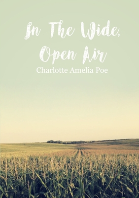 In The Wide, Open Air - Poe, Charlotte Amelia