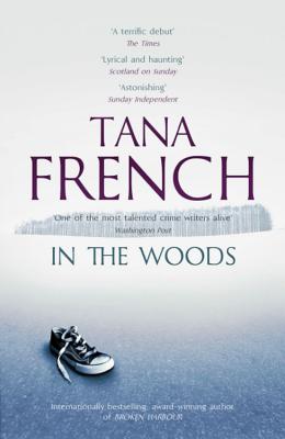 In the Woods: A stunningly accomplished psychological mystery which will take you on a thrilling journey through a tangled web of evil and beyond - to the inexplicable - French, Tana