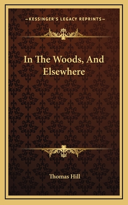 In the Woods, and Elsewhere - Hill, Thomas