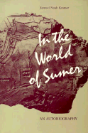 In the World of Sumer: An Autobiography