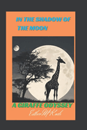 In thehe Shadow of the Moon.: Giraffe's Odyssey.