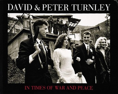 In Times of War and Peace - Turnley, David, and Peter, Turnley