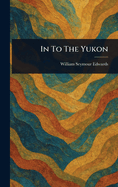 In To The Yukon