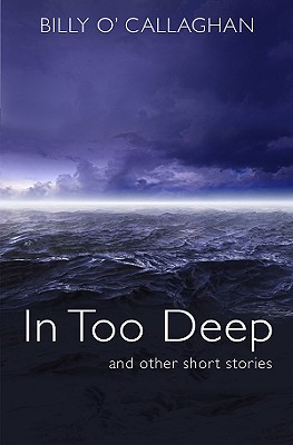 In Too Deep and Other Stories - O'Callaghan, Billy