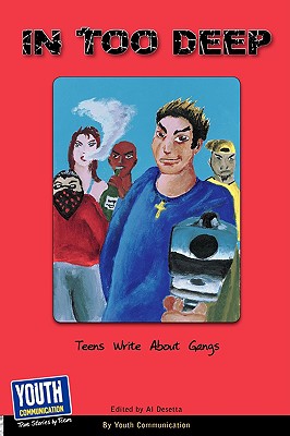 In Too Deep: Teens Write about Gangs - Hefner, Keith (Editor), and Longhine, Laura (Editor)