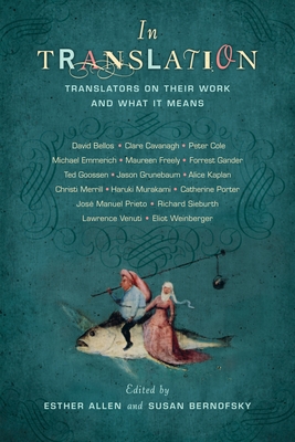In Translation: Translators on Their Work and What It Means - Allen, Esther (Editor), and Bernofsky, Susan (Editor)