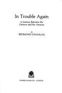 In Trouble Again: Journey Between the Orinoco and the Amazon - O'Hanlon, Redmond