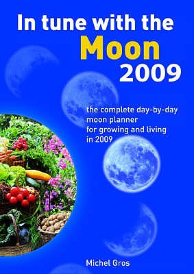 In Tune with the Moon: The Complete Day-by-day Moon Planner for 2009 - Gros, Michel