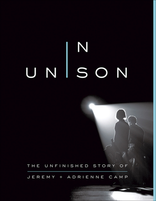 In Unison: The Unfinished Story of Jeremy and Adrienne Camp - Camp, Jeremy, and Camp, Adrienne, and Haley, Amanda Hope