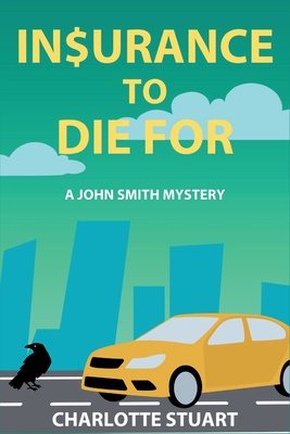 In$urance to Die For: A John Smith Mystery - Stuart, Charlotte