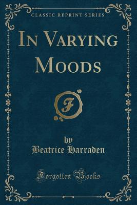 In Varying Moods (Classic Reprint) - Harraden, Beatrice